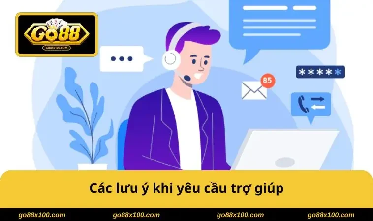 Các lưu ý khi yêu cầu trợ giúp