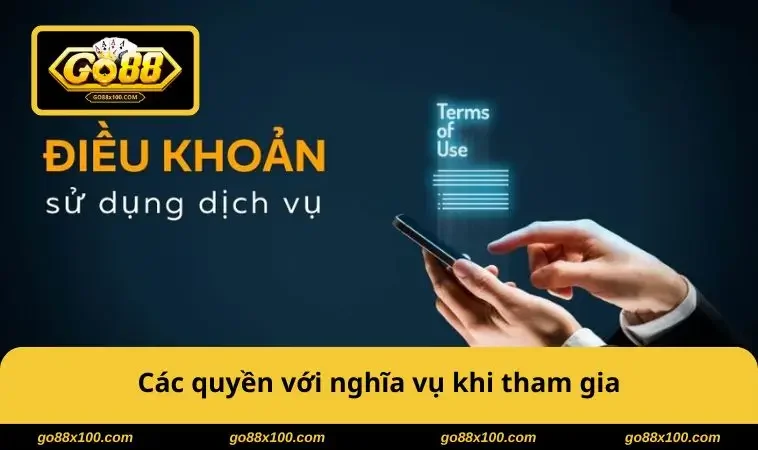 Điều Khoản Sử Dụng GO88 3730 Các quyền với nghĩa vụ khi tham gia