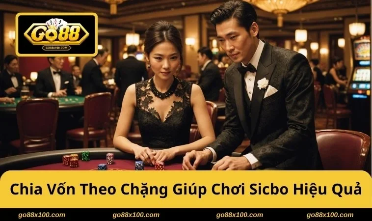  Chia vốn theo chặng giúp chơi Sicbo GO88 tỉnh táo
