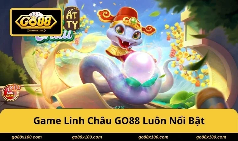 Linh Châu GO88 Slot Rực Rỡ Quay Cuốn, Săn Jackpot Có Kế Hoạch 3908 Linh Châu GO88 luôn nổi bật