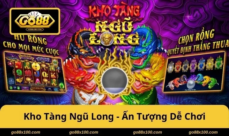Kho Tàng Ngũ Long GO88 ấn tượng dễ chơi