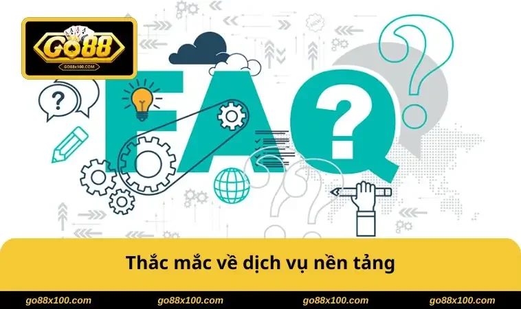 Câu Hỏi Thường Gặp GO88 3751 Thắc mắc về dịch vụ nền tảng